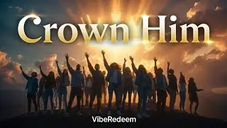Crown Him (Official Audio Video) - VibeRedeem | All Hail King Jesus 👑