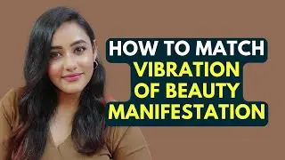 How to meet VIBRATIONAL FREQUENCY FOR BEAUTY MANIFESTATION. How to align with VIBRATION OF BEAUTY