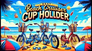 🚲 Best Beach Cruiser Cup Holder | Stay Refreshed During Your Beach Cruises 🌊