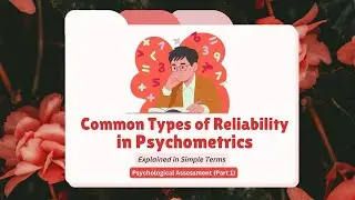 Psychometrics Made Easy: Must-Know Reliability Types in Psychological Assessment (Pt. 1)