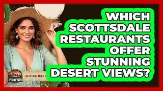 Which Scottsdale Restaurants Offer Stunning Desert Views? - Everything About Phoenix