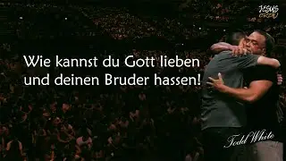 WIE KANNST DU GOTT LIEBEN UND DEINEN BRUDER HASSEN | TODD WHITE | GERMAN | DEUTSCH