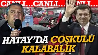 #CANLI Hatay'da yağmura altında coşkulu miting! Özgür Özel'den flaş açıklamalar...