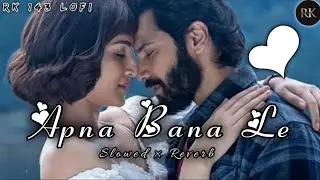 Apna Bana Le lofi | Romantic lofi Song | RK 143 Lofi | #lofi, #breakup,#best_feelings_mashup_song