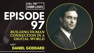Episode 97 &ndash; Building Human Connection in a Digital World with Daniel Goddard