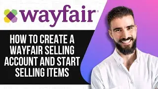 HOW TO CREATE A WAYFAIR SELLING ACCOUNT AND START SELLING ITEMS