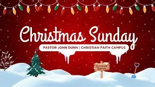Christmas Sunday at Christian Faith Campus with Pastor John Dunn