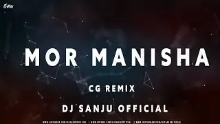 MOR MANISHA |C.G. REMIX | DJ SANJU OFFICIAL