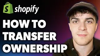 How to Transfer Shopify Ownership (Full 2024 Guide)
