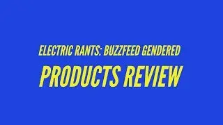 Electric Rants: Buzzfeed Gendered Products Review