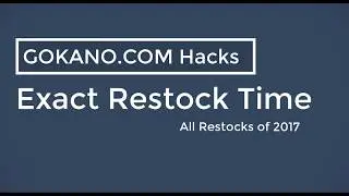 Gokano Hacks #1 - Exact Restock Time (All of 2017)