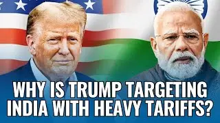 Why Trump Is Going After India with High Tariffs on Trade | US Tariffs | Trump Tariffs On India