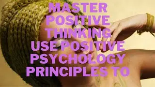Complete Positive Psychology Course Master Positive Thinking  - 1 introduction