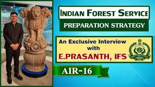 Indian Forest Service | E.Prasanth IFS | IFS Topper | AlR-16 | IFS Preparation Strategy | Interview