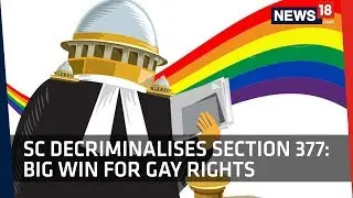 SC Delivers Landmark Verdict | Section 377 Decriminalised