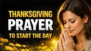 MORNING PRAYER: Thanksgiving prayer to start the day