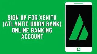 How To Sign Up For Xenith Bank Online Banking Account (Atlantic Union Bank )