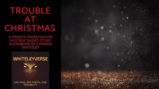 Trouble At Christmas. A Private Investigator Holiday Mystery Short Story Audiobook.