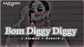 Bom Diggy Diggy || Lofi song || haryanvi song &times; slowed reverb &times; [ AS Folk ] Zack Knight  Jasmin 