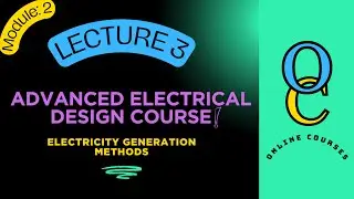 Electricity Generation Methods | Lecture 3 | Advanced Electrical Design Course