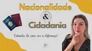 Nacionalidade e Cidadania: Vamos entender a diferença