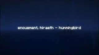 enouement, hiraeth - hummingbird (music video)