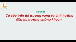 Cú sốc trên thị trường vàng và ảnh hưởng đến thị trường chứng khoán.