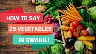 Swahili: How To Say 25 Vegetables In Swahili + Pronunciation