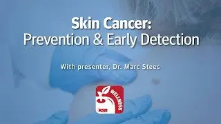 Skin Cancer: Prevention & Early Detection with Dr. Marc Stees