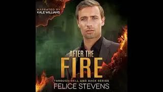 After the Fire: Through Hell And Back Volume 2 by Felice Stevens | Full Audiobook
