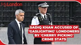 Sadiq Khan accused of 'gaslighting' Londoners by 'cherry picking' crime stats