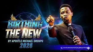 BIRTHING THE NEW BY APOSTLE MICHAEL OROKPO