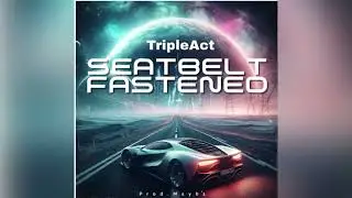 TripleAct-Seatbelt Fastened prod. Mayb1 (official audio)