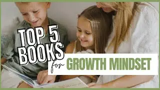TOP 5 BOOKS for KIDS to Develop a GROWTH MINDSET!