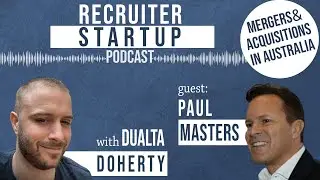 Paul Masters - Mergers & Acquisitions in Australia - Recruiter Startup Podcast