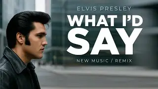 What I&rsquo;d Say (Elvis Presley) | Josh Wildfire Remix &ndash; High-Energy Soul & Rock Reworked