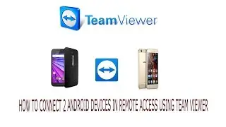 HOW TO CONNECT 2 ANDROID DEVICES IN REMOTE ACCESS USING TEAM VIEWER