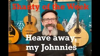 Se&aacute;n Dagher's Shanty of the Week 25 Heave Away, My Johnnies