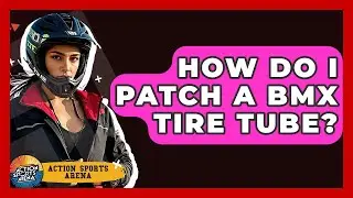 How Do I Patch A BMX Tire Tube? - Action Sports Arena