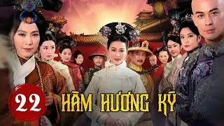 HÀM HƯƠNG KÝ TẬP 22  - Phim Cung Đấu Trung Quốc Ăn Khách Nhất Mọi Thời Đại (Thuyết Minh)