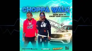 Dark Dice x Chuby Dice (BlackDice) - Choppa Walk - (Radio)