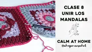 RETO MANDALAS A CROCHET - CLASE 8: cómo UNIR LOS MANDALAS | JARDÍN DE MANDALAS #katiacalmathome