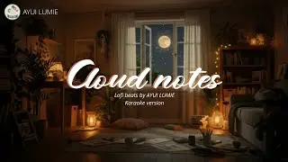 Cloud Notes | Karaoke | Lofi Beats by Ayui Lumie
