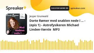 Dorte R&oslash;mer med snablen nede i ... - (epis 1) - Astrofysikeren Michael Linden-V&oslash;rnle  MP3 (part 2 of