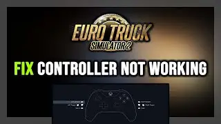 FIX Euro Truck Simulator 2 Controller/Gamepad Not Working on PC