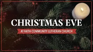 Christmas Eve Service | Faith Community Lutheran Church | 12.24.20