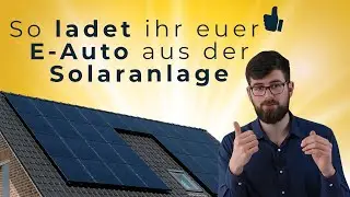 So ladet ihr euer E-Auto aus der Solaranlage | Richtige Ladestation, Überschussladen, Tipps