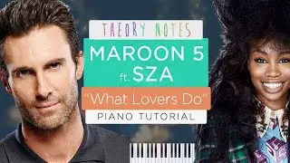 How to Play Maroon 5 ft. SZA - What Lovers Do | Theory Notes Piano Tutorial