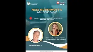 Noel McDermott's Wellbeing Show with guest Dr Michaela Renee Johnson. From Wounds to Wings.
