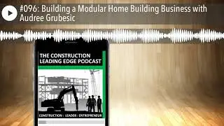 #096: Building a Modular Home Building Business with Audree Grubesic
